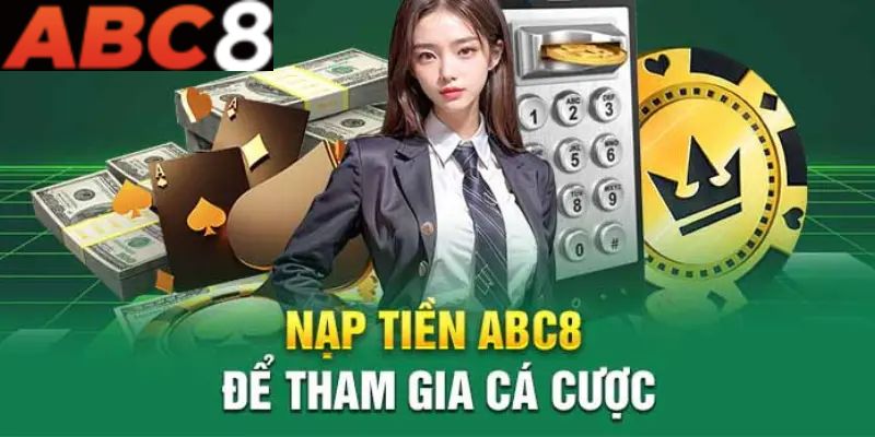 Một số yêu cầu cần biết khi nạp tiền ABC8